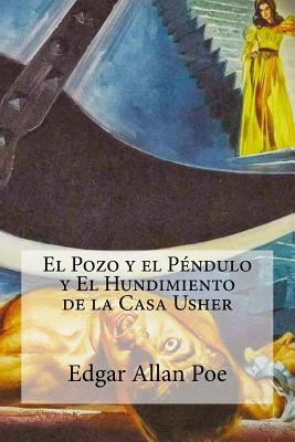El Pozo y El Pendulo y El Hundimiento de La Casa Usher - Poe, Edgar Allan