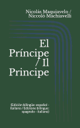 El Pr?ncipe / Il Principe (Edici?n biling?e: espaol - italiano / Edizione bilingue: spagnolo - italiano)