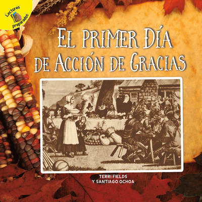 El Primer D?a de Acci?n de Gracias: The First Thanksgiving - Ochoa, Santiago, and Fields, Terri