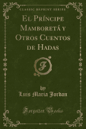 El Principe Mamboreta y Otros Cuentos de Hadas (Classic Reprint)