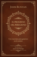 El Progreso del Peregrino: Con Oraciones Para Guiarnos En El Camino / The Pilgri MS Progress: With Prayers to Guide Us Along the Way