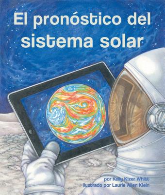 El Pronostico del Sistema Solar - Whitt, Kelly Kizer, and Klein, Laurie Allen (Illustrator)