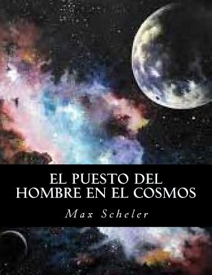 El Puesto del Hombre En El Cosmos - Scheler, Max