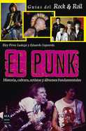 El Punk: Historia, Cultura, Artistas Y ?lbumes Fundamentales