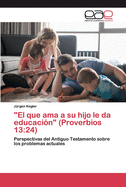 "El que ama a su hijo le da educaci?n" (Proverbios 13: 24)
