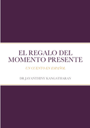 El Regalo Del Momento Presente: Un Cuento En Espaol