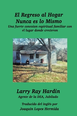 El Regreso al Hogar Nunca es lo Mismo - Hardin, Larry Ray