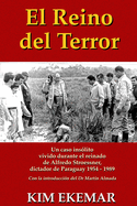 El Reino del Terror: Un Caso Insolito Vivido Durante El Reinado de Alfredo Stroessner, Dictador de Paraguay 1954 - 1989