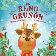 El Reno Gru?n (the Grumpy Reindeer): Un Cuento de Navidad Sobre La Generosidad