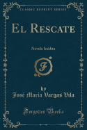 El Rescate: Novela Indita (Classic Reprint)