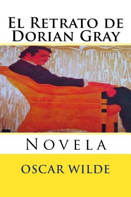 El Retrato de Dorian Gray: Novela - Hernandez B, Martin (Editor), and Wilde, Oscar