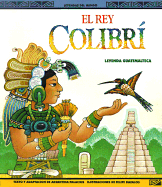 El Rey Colibri: Una Leyenda Guatemalteca