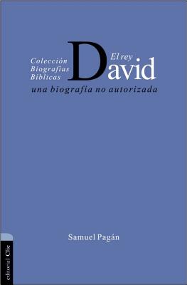 El Rey David: Una Biografia No Autorizada - Pagn, Samuel