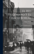 El Rio Pilcomayo y El Chaco Boreal: Viajes y Exploraciones...