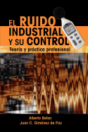 El Ruido Industrial y su Control: Teor?a y prctica profesional