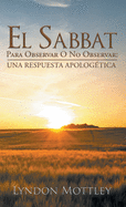 El Sabbat: Para Observar O No Observar: Una Respuesta Apolog?tica