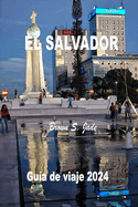 El Salvador Gua de viaje 2024: Descubriendo tesoros histricos y maravillas ocultas: De los paisajes urbanos a la serenidad