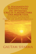 El Samiento Positivo Poder del Optimismo ( Spanish Edition ) of Positive Thinking: Cree En Ti Mismo Para Una Mejor Vida