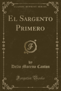 El Sargento Primero (Classic Reprint)