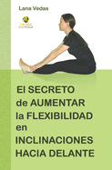 El secreto de aumentar la flexibilidad en inclinaciones hacia delante