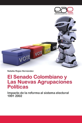 El Senado Colombiano y Las Nuevas Agrupaciones Pol?ticas - Rojas Hernndez, Natalia