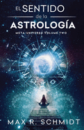 El Sentido de la Astrologa: El Horscopo como Herramienta para el desarrollo de la Consciencia del Ser