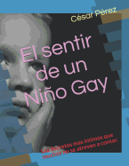 El sentir de un Nio Gay: Los Secretos mas ?ntimos que muchos no se atreven a contar