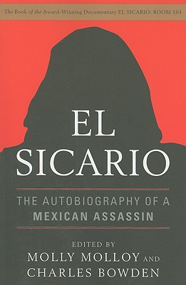 El Sicario: The Autobiography of a Mexican Assassin - Molloy, Molly (Editor), and Bowden, Charles (Editor)