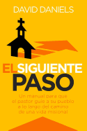 El Siguiente Paso: A Pastor's Handbook for Leading Their People Along the Pathway to Missional Living