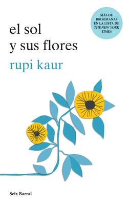 El Sol Y Sus Flores (Poesa) / The Sun and Her Flowers (Poetry) - Kaur, Rupi, and Sastre, Elvira (Translated by)