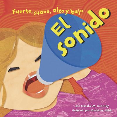 El Sonido: Fuerte, Suave, Alto Y Bajo - John, Matthew (Illustrator), and Rosinsky, Natalie M