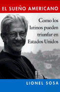 El Sueno Americano: de Como Los Latinos Pueden Lognar El Exito En Estados Unidos - Sosa, Lionel