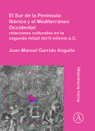 El Sur de la Peninsula Iberica y el Mediterraneo Occidental: relaciones culturales en la segunda mitad del II milenio a.C.