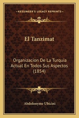 El Tanzimat: Organizacion de La Turquia Actual En Todos Sus Aspectos (1854) - Ubicini, Abdolonyme