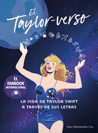 El Taylor-Verso: La Vida de Taylor Swift a Travs de Sus Letras / Into the Taylor-Verse