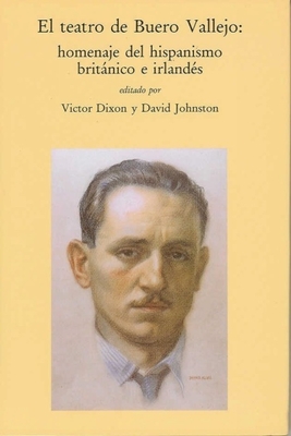 El Teatro de Buero Vallejo: Homenaje del Hispanismo Britnico E Irelands - Dixon, Victor (Editor), and Johnston, David (Editor)