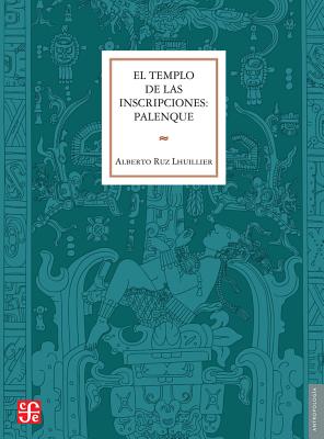 El Templo de las Inscripciones: Palenque - Ruz Lhuillier, Alberto
