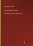 El tesoro de los sueos: juguete c?mico en un acto y en prosa