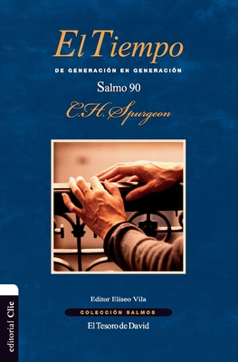 El Tiempo: de Generacin En Generacin. El Salmo 90 - Spurgeon, Charles H, and Vila-Vila, Eliseo (Editor)