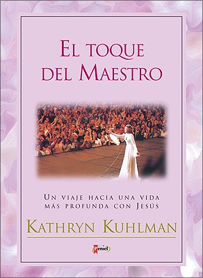 El Toque del Maestro: Un Viaje Hacia Una Vida M S Profunda Con Jes S - Kuhlman, Kathryn