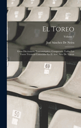 El Toreo: Gran Diccionario Tauromquico. Comprende Todas Las Voces T?cnicas Conocidas En El Arte; Arte de Torear; Volume 1