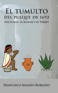 El Tumulto del Pulque de 1692: Sor Juana, La Iglesia y El Virrey