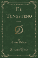 El Tungsteno: Novela (Classic Reprint)