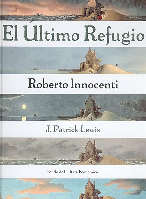 El Ultimo Refugio - Innocenti, Roberto (Illustrator), and Lewis, J Patrick (Text by)