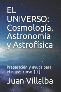 El Universo: Cosmolog?a, Astronom?a y Astrof?sica: Preparaci?n y ayuda para el nuevo curso (1)