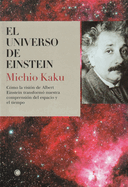 El Universo de Einstein: Cmo La Visin de Albert Einstein Transform Nuestra Visin del Espacio Y El Tiempo