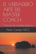 El VERDADERO ARTE DEL MASTER COACH: Colecci?n de Coaching Sist?mico