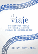 El viaje: Descubriendo la salud emocional y espiritual despus de la discapacidad