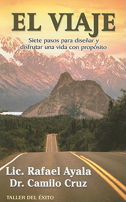 El Viaje: Siete Pasos Para Disenar y Disfrutar una Vida Con Proposito - Ayala, Rafael, and Cruz, Camilo