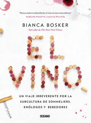 El Vino: Un Viaje Irreverente Por La Subcultura de Sommeliers, En?logos Y Bebedores - Bosker, Bianca